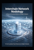 Interchain Network Nodology: A Theory of Functional Units for the Digital Civilization B0HCLGCC2V Book Cover