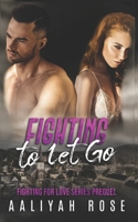 Fighting to Let Go B0B92LF2J6 Book Cover