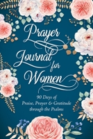 Prayer Journal for Women: 90 Days of Praise, Prayer & Gratitude through the Psalms 0998597791 Book Cover