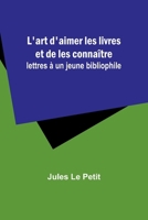 L'art d'aimer les livres et de les connaître: lettres à un jeune bibliophile (French Edition) 9357949380 Book Cover