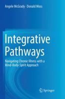 Integrative Pathways: Navigating Chronic Illness with a Mind-Body-Spirit Approach 3030077373 Book Cover