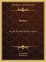 Rubens: His Life, His Work And His Time V1 1144589916 Book Cover