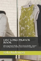 LIFE LONG PRAYER BOOK: Life Long Prayer Book - Three Prayer Books - Prayer for Entrepreneur, Deliver me O Lord & Longevity 1694894541 Book Cover