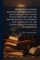 Index of economic material in documents of the states of the United States; prepared for the Department of Economics and Sociology of the Carnegie Institution of Washington 1172900485 Book Cover