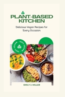 Plant-Based Kitchen: Delicious Vegan Recipes for Every Occasion B0C79DV9D2 Book Cover