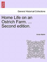 Home Life on an Ostrich Farm. ... Second edition. 1241496978 Book Cover