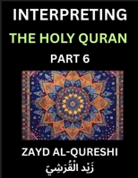 Interpreting The Holy Quran (Part 6)- Divine Lessons for Kids, Young and Adults, Essays on Divine Guidance Philosophy, Spiritualism and Human ... Wisdom, Divine Words, Human Hearts, Islam T B0FKDBSDTR Book Cover