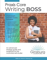 Praxis Core Writing Boss (5722): An advanced strategy guide and workbook for the motivated self-studier (Praxis Core Academic Skills for Educators) B08B386V36 Book Cover
