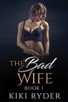 The Bad Wife: An erotic hotwife cuckold story B08KH3S2WQ Book Cover