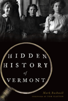 Hidden History of Vermont 1625859007 Book Cover