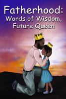Fatherhood: Words of Wisdom, Future King & Queen 1958018066 Book Cover