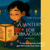A Lantern for Obaachan (Grandma): "A story of family, tradition and the bonds that never dim." B0FVXNXY4T Book Cover