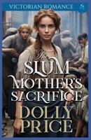 The Slum Mother's Sacrifice: Victorian Romance B0F2DJM29R Book Cover