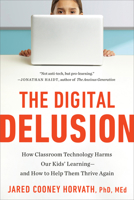The Digital Delusion: How Classroom Technology Harms Our Kids' Learning--and How to Help Them Thrive Again B0GPR5NXSM Book Cover