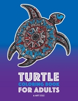 Turtle Coloring Book for Adults: Stress Relieving Adult Coloring Book for Men, Women, Teenagers, & Older Kids, Advanced Coloring Pages, Detailed Zendoodle Designs, Sea Turtles & Land Turtles, Creative 1641260734 Book Cover