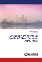 Evaluation Of Microbial Profile Of River Yamuna, Agra, India 3659554650 Book Cover