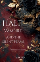 Half Vampire And The Silent Flame (Bloodbound Mysteries) B0G6Q93ZPS Book Cover