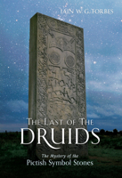 The Last of the Druids: The Mystery of the Pictish Symbol Stones 144560230X Book Cover