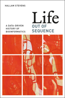 Life Out of Sequence: A Data-Driven History of Bioinformatics 022608020X Book Cover