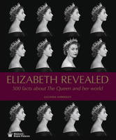 Elizabeth Revealed: 500 Facts about the Queen and Her World 1785511815 Book Cover