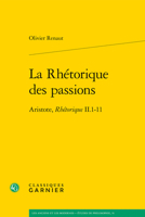 La Rhetorique Des Passions: Aristote, Rhetorique Ii.1-11 (Les Anciens Et Les Modernes - Etudes De Philosophie, 51) 2406124002 Book Cover