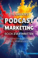 The Greatest Podcast Marketing Book Ever Written 1764047605 Book Cover