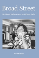Broad Street: My Mostly Bullish Career at Goldman Sachs 1662909403 Book Cover