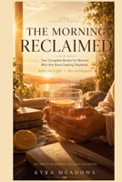 The Morning Reclaimed: Two Complete Books for Women Who Are Done Feeling Depleted B0HDN5S4J6 Book Cover