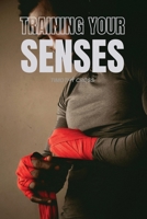 Training Your Senses B0GXSTL5X8 Book Cover