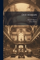 Der roman: Theorie und Technik des Romans und der erz©Þhlenden Dichtung, nebst einer geschichtlichen Einleitung 1177976927 Book Cover