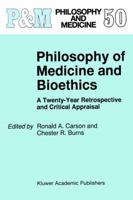 Philosophy of Medicine and Bioethics: A Twenty-Year Retrospective and Critical Appraisal (Philosophy and Medicine) 0792335457 Book Cover
