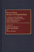 Researching Modern Evangelicalism: A Guide to the Holdings of the Billy Graham Center, With Information on Other Collections (Bibliographies and Indexes in Religious Studies) 0313264783 Book Cover