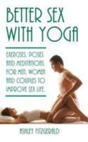 Better Sex with Yoga: Exercises, Poses and Meditations for Men, Women and Couples to Improve Sex Life. 1512116408 Book Cover