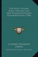 Das Neue Geheime Buch Chevilla Von Den Wunderseltsamen Veranderungen (1786) 1165894440 Book Cover