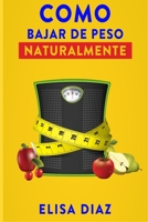 COMO BAJAR DE PESO NATURALMENTE B095GJ2GBZ Book Cover