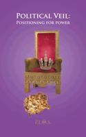Political Veil: Positioning for Power 1481771272 Book Cover