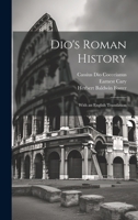 Dio's Rome: An Historical Narrative Originally Composed in Greek During the Reigns of Septimus Severus, Geta and Caracalla, Macrinus, Elagabalus and ... Severus: And Now Presented in English Form 1016225652 Book Cover
