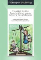 It's Harder in Heels: Essays by Women Lawyers Achieving Work-Life Balance 1600420265 Book Cover