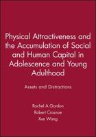 Physical Attractiveness and the Accumulation of Social and Human Capital in Adolescence and Young Adulthood: Assets and Distractions 1118880013 Book Cover
