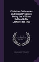 Christian Ordinances and Social Progress; Being the William Belden Noble Lectures for 1900 1346814597 Book Cover