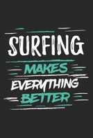 Surfing Makes Everything Better: Funny Cool Surfer Journal Notebook Workbook Diary Planner-6x9 - 120 Blank Pages With An Awesome Comic Quote On The Cover.Cute Gift For Surfers, Surf Instructors, Surfi 1697498396 Book Cover