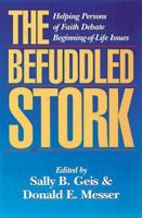 The Befuddled Stork: Helping Persons of Faith Debate Beginning-Of-Life Issues 0687089255 Book Cover