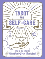 Tarot for Self-Care: How to Use Tarot to Manifest Your Best Self 1507210973 Book Cover