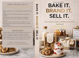 BAKE IT. BRAND IT. SELL IT.: The Complete Guide to Building a Profitable Food Brand From Home to Retail (Bake It. Brand It. Sell It. Collection) B0GV54NMJM Book Cover