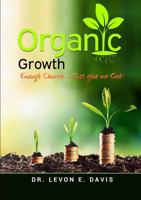 Organic Growth: Enough Church...Just give me God! 0359133673 Book Cover