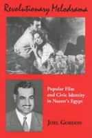 Revolutionary Melodrama Popular Film 7 Civic Identity in Nassers Egypt: Popular Film and Civic Identity in Nasser`s Egypt (Chicago Studies on the Middle East) 0970819900 Book Cover