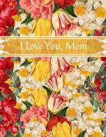 I Love You, Mom 3 (L) Beautiful College Ruled Composition Notebook Plus Pretty Back Cover: Lovely Present Gift For a Happy Mother Mom Grandma Wife! This Cover Is Available Sizes In S-M-L 1685521894 Book Cover