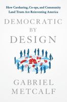 Democratic by Design: Why Co-ops, Credit Unions and Communes Are the Only Path to an Equitable America 1137279672 Book Cover