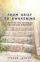 From Grief to Awakening: Discover Hope and Healing in Your Own Spirituality 0692807330 Book Cover