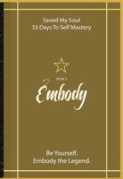 Embody the Legend: Saved My Soul - 33 Days To Self Mastery | Book 3 B0H6W82TMW Book Cover